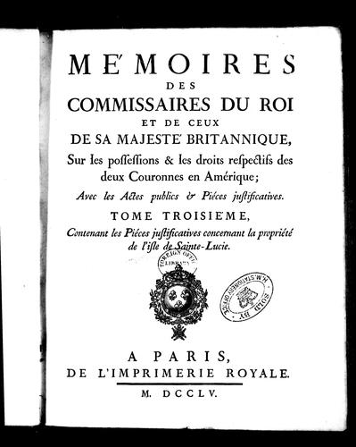 Mémoires des commissaires du roi et de ceux de Sa Majesté britannique sur les possessions et les droits respectifs des deux couronnes en Amérique