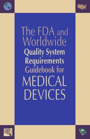 The FDA and worldwide quality system requirements guide book for medical devices