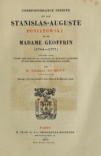 Correspondance inedite du roi Stanislas-Auguste Poniatowski et de Madame Geoffrin (1764-1777)