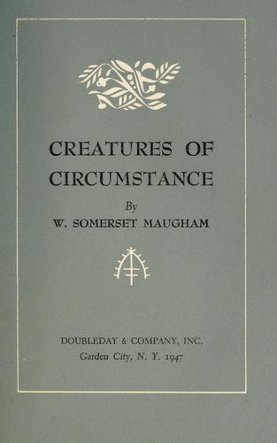 Creatures of circumstance.