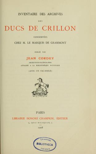 Inventaire des archives des ducs de Crillon, conservées chez M. le marquis de Grammont