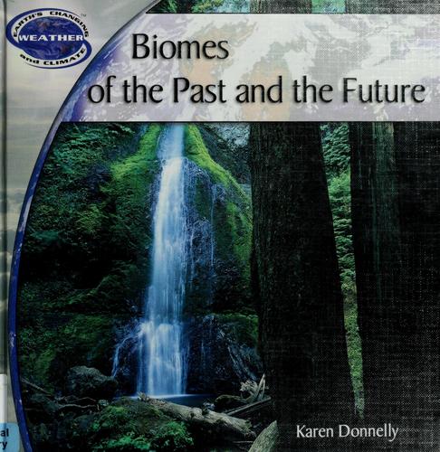 Biomes of the Past and the Future (Donnelly, Karen J. Earth's Changing Weather and Climate.)