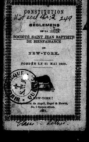 Constitution, règlemens, questions d'ordre et rôle des affaires de la Société Saint Jean Baptiste de bienfaisance de New York