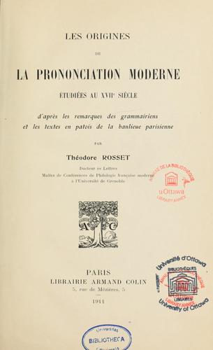 Les origines de la prononciation moderne étudiées au XVIIe siècle d'après les remarques des grammairiens et les textes en patois de la banlieue parisienne