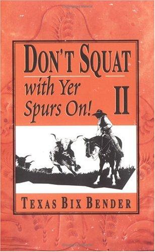 Don't squat with yer spurs on II