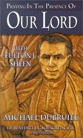 Praying in the Presence of Our Lord with Fulton J. Sheen