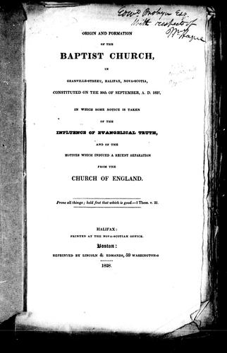 Origin and formation of the Baptist Church, in Granville-Street, Halifax, Nova-Scotia, constituted on the 30th of September, A.D. 1827