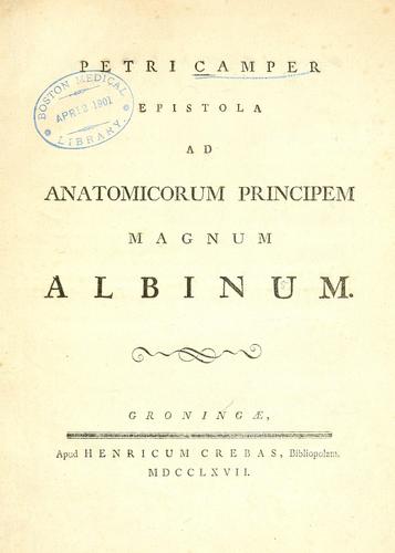 Petri Camper Epistola ad anatomicorum principem magnum Albinum