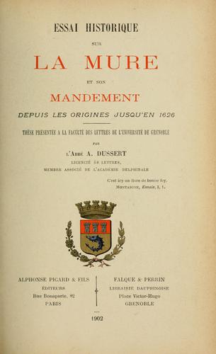Essai historique sur la Mure et son mandement depuis les origines jusqu'en 1626 ...
