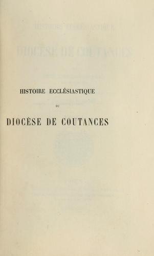 Histoire ecclésiastique du diocèse de Coutances ...