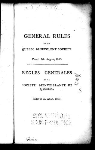 General rules of the Quebec Benevolent Society, passed 7th August, 1805 = Règles générales de la Société bienveillante de Québec, faites le 7e août, 1805