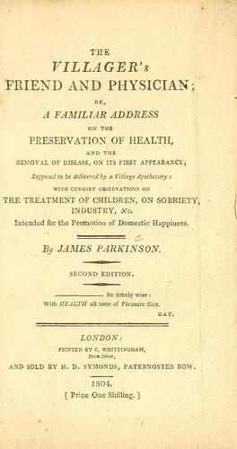 The villager's friend and physician, or, A familiar address on the preservation of health, and the removal of disease, on its first appearance