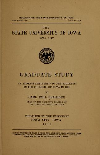 Graduate study; an address delivered to the students in the colleges of Iowa in 1909 by Carl Emil Seashore ...