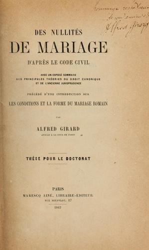 Des nullités de mariage d'apreès le code civil avec un exposé sommaire des principales théories du droit canonique et de l'ancienne jurisprudence précédé d'une introduction sur les conditions et la forme du mariage romain
