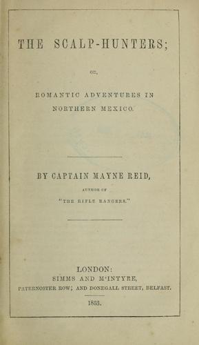 The scalp-hunters; or, Romantic adventures in northern Mexico