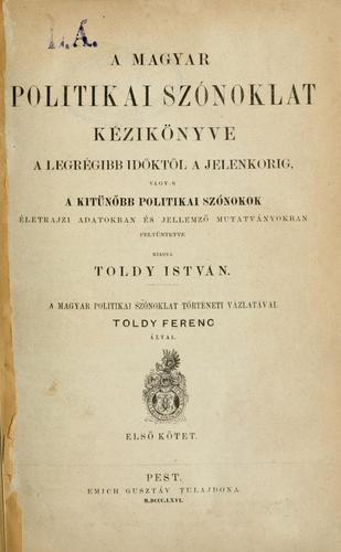 A magyar politikai szónoklat kézikönyve a legrégibb időktől a jelenkorig, vagyis, a kitünőbb politikai szónokok :́