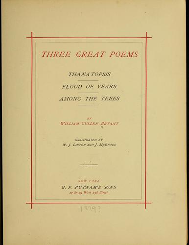 Three great poems: Thantopsis, Flood of years, Among the trees