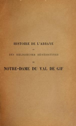Histoire de l'abbaye et des religieuses bénedictines de Notre-Dame du Val de Gif