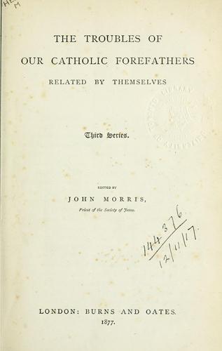 The troubles of our Catholic fore-fathers related by themselves