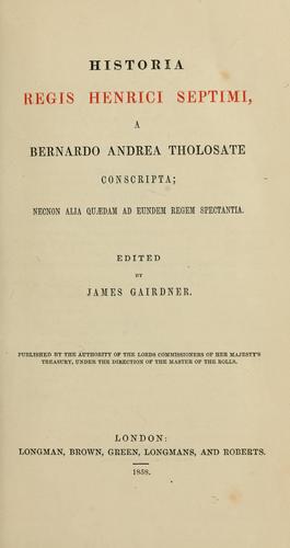 Historia regis Henrici Septimi, a Bernardo Andrea tholosate conscripta