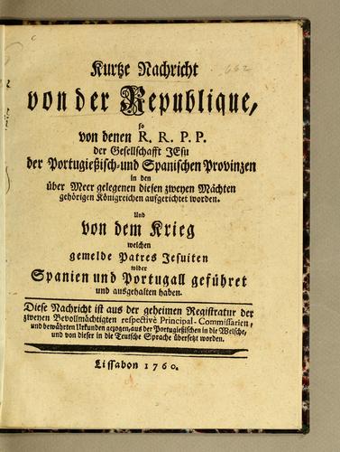 Kurtze Nachricht von der Republique, so von denen R.R. P.P. der Gesellschafft Jesu der portugiessisch- und spanischen Provinzen in den über Meer gelegenen diesen zweyen Mächten gehörigen Königreichen aufgerichtet worden