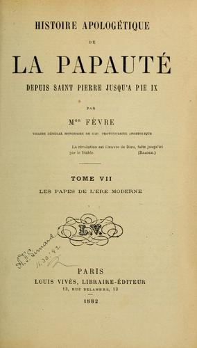 Histoire apologétique de la papauté depuis Saint Pierre jusqu'à Pie IX