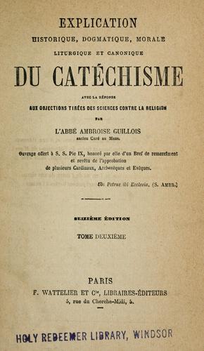 Explication historique, dogmatique, morale, liturgique et canonique du catéchisme