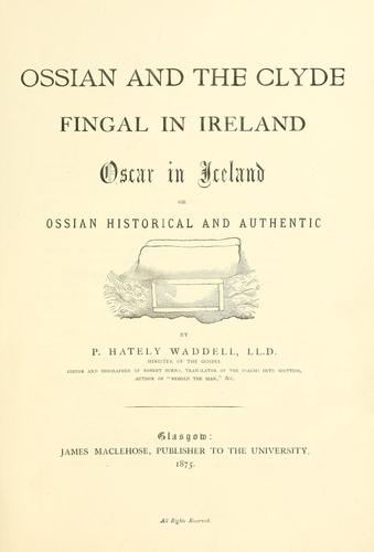 Ossian and the Clyde, Fingal in Ireland, Oscar in Iceland, or, Ossian historical and authentic