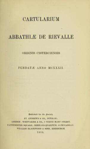 Cartularium abbathiae de Rievalle ordinis Cisterciensis fundatae anno MCXXXII