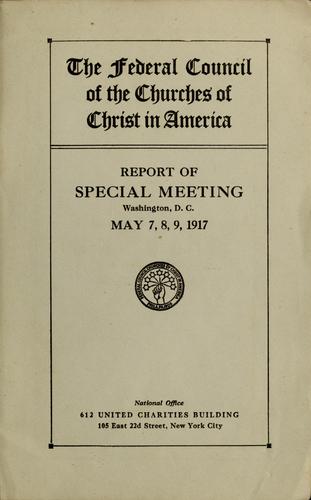 Report of special meeting [of] The Federal Council of the Churches of Christ in America, Washington, D.C. May 7, 8, 9, 1917