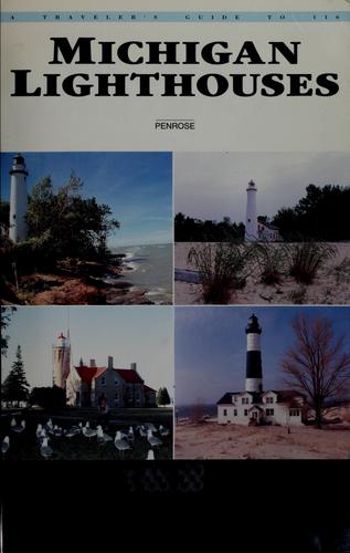A traveler's guide to 116 Michigan lighthouses