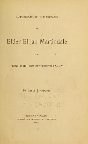 Autobiography and sermons of Elder Elijah Martindale