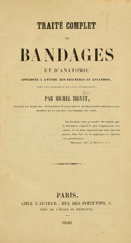 Traité complet de bandages et d'anatomie appliquée à l'étude des fractures et luxations