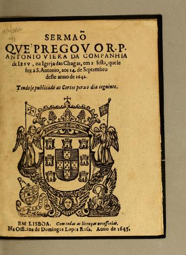 Sermão que pregou o R.P. Antonio Viera [sic] da Companhia de Iesu, na Igreja das Chagas, em a festo, que se fez a S. Antonio, aos 14. de septembro deste anno de 1642