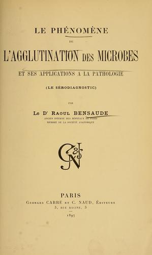 Le phénomène de l'agglutination des microbes et ses applications à la pathologie (le sérodiagnostic)