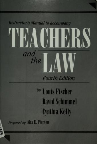Instructor's manual to accompany Teachers and the law, fourth edition, Louis Fischer, David Schimmel, Cynthia Kelly