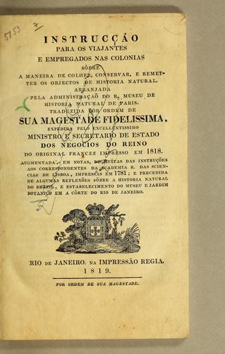 Instrucção para os viajantes e empregados nas colonias sôbre a maneira de colher, conservar, e remetter os objectos de historia natural