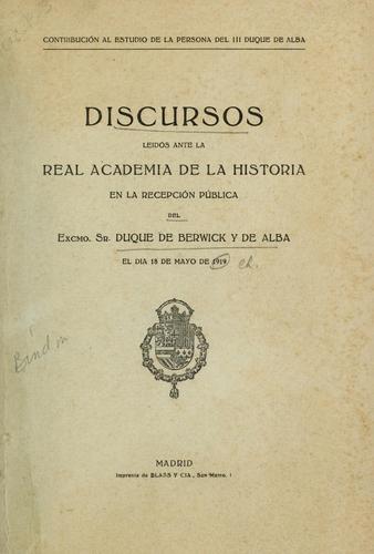 Discursos leidos ante la Real Academia de la Historia en la recepción pública del Excmo. Sr. Duque de Alba en dia 18 de mayo de 1919