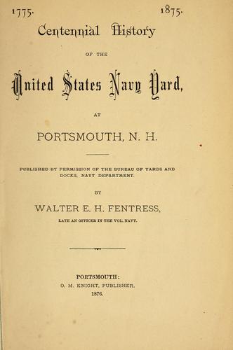 1775. 1875. Centennial history of the United States navy yard, at Portsmouth, N.H.