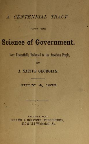 A centennial tract upon the science of government ...