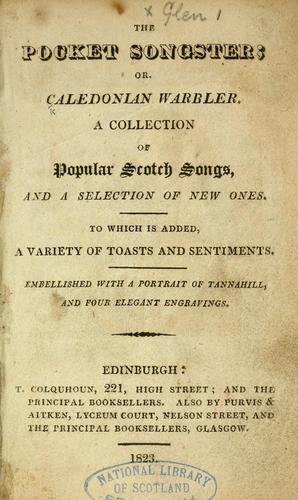 The pocket songster; or, Caledonian warbler. A collection of popular Scotch songs ... With a portrait ... and ... engravings