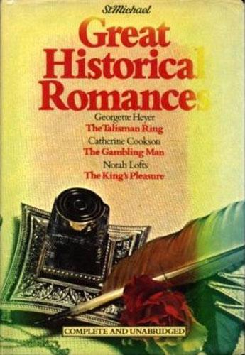Great Historical Romances: The Talisman Ring; The Gambling Man; The King's Pleasure