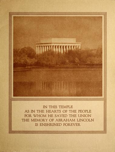 In this temple, as in the hearts of the people for whom he saved the Union, the memory of Abraham Lincoln is enshrined forever