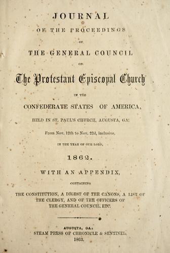Journal of the proceedings of the General Council of the Protestant Episcopal Church in the Confederate States of America, held in St. Paul's Church, Augusta, Ga.