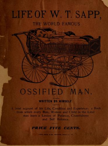 Life of W.T. Sapp, the world famous ossified man