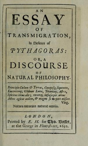 An essay of transmigration, in defence of Pythagoras: or, A discourse of natural philosophy