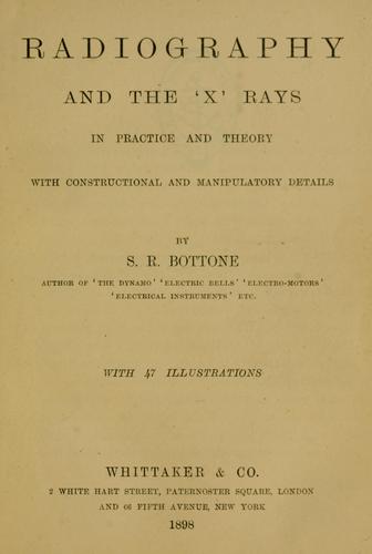 Radiography and the 'X' rays in practice and theory