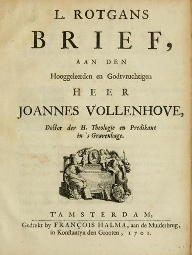 L. Rotgans brief, aan den hooggeleerden en godtvruchtigen heer Joannes Vollenhove, doctor der h. theologie en predikant in's Gravenhage