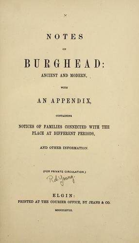 Notes on Burghead: ancient and modern, with an appendix, containing notices of families connected with the place at different periods, and other information