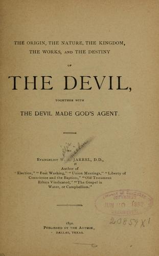 The Origin, the nature, the kingdom, the works, and the destiny of the devil